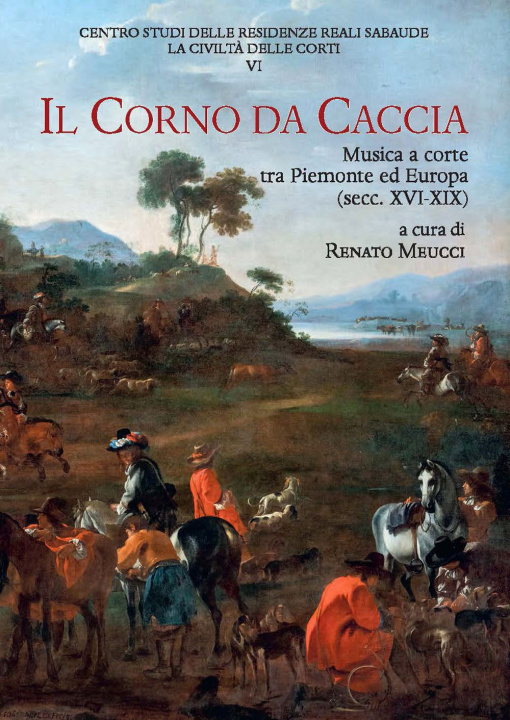 Книга corno da caccia. Musica a corte tra Piemonte ed Europa (secc. XVI-XIX) Renato Meucci