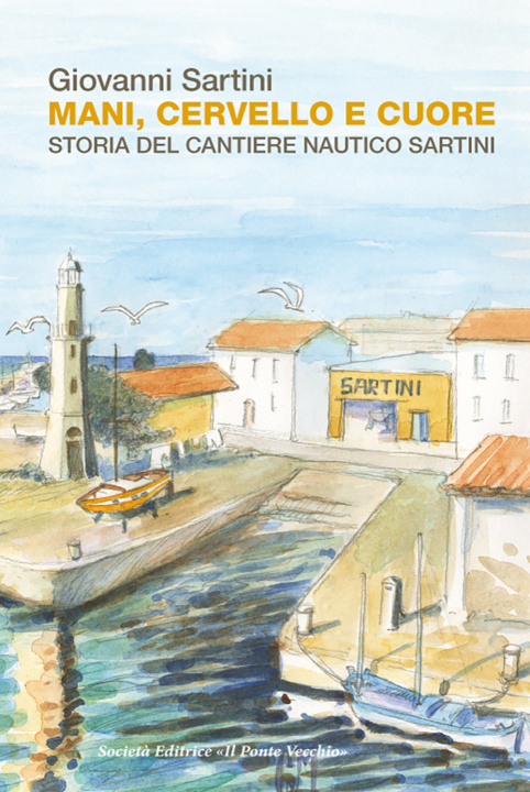 Книга Mani, cervello e cuore. Storia dei cantieri Sartini Giovanni Sartini