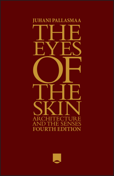 Kniha Eyes of the Skin: Architecture and the Senses 4e J Pallasmaa