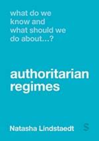 Kniha What Do We Know and What Should We Do About Authoritarian Regimes? Natasha Lindstaedt