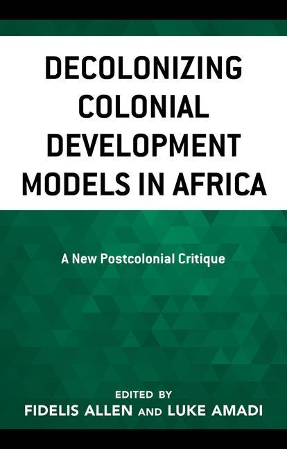 Knjiga Decolonizing Colonial Development Models in Africa Luke A. Amadi