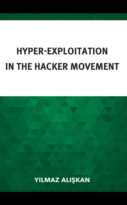 Knjiga Hyper-Exploitation in the Hacker Movement YÄ±lmaz AlÄ±skan