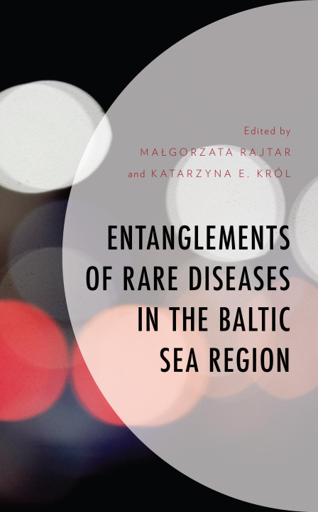 Kniha Entanglements of Rare Diseases in the Baltic Sea Region Malgorzata Rajtar