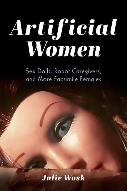Carte Artificial Women: Sex Dolls, Robot Caregivers, and More Facsimile Females 