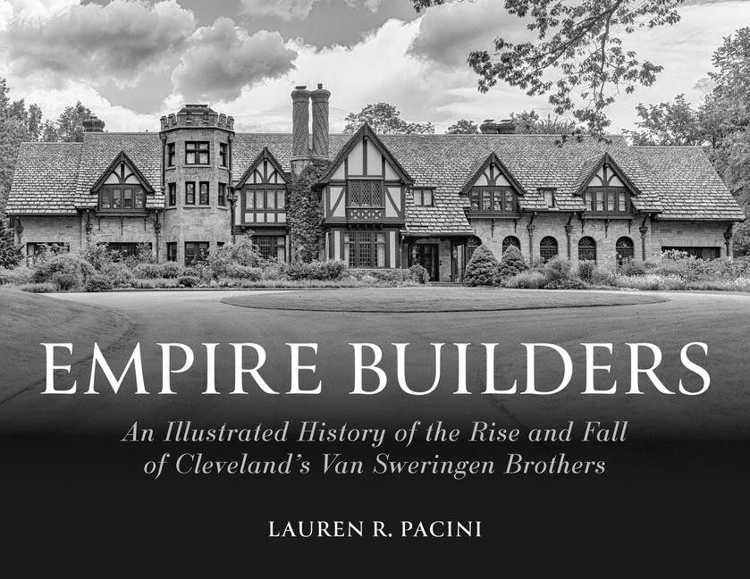 Book Empire Builders: An Illustrated History of the Rise and Fall of Cleveland's Van Sweringen Brothers John J. Grabowski