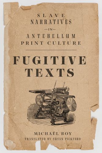 Kniha Fugitive Texts: Slave Narratives in Antebellum Print Culture Susan Pickford