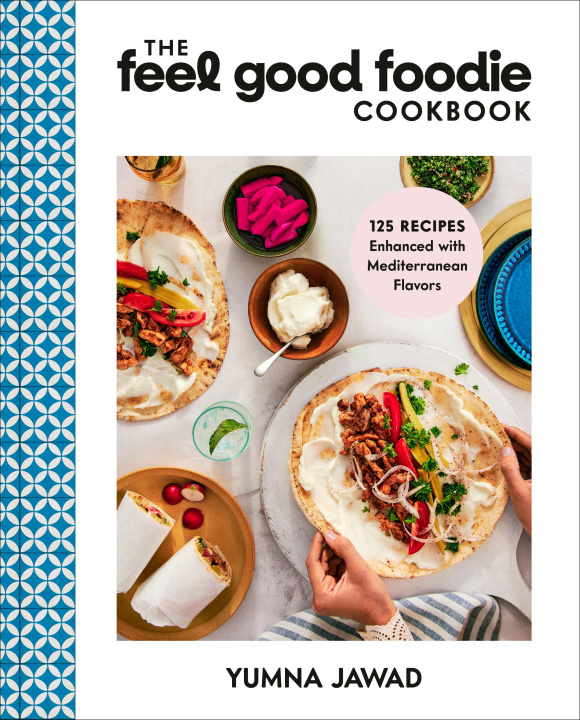 Kniha The Feel Good Foodie Cookbook: 125 Recipes Enhanced with Mediterranean Flavors 