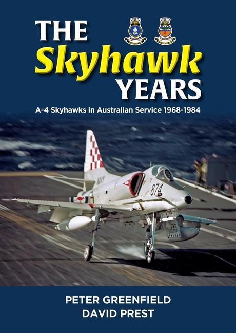 Kniha The Skyhawk Years: The A-4 Skyhawk in Australian Service 1968 - 1984 David Prest