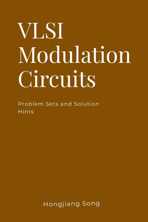 Book VLSI Modulation Circuits -Problem Sets and Solution Hints Hongjiang Song