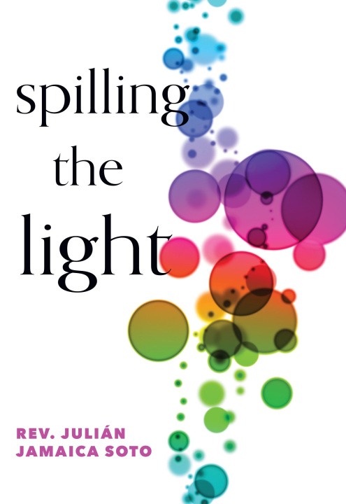 Knjiga Spilling the Light: Meditations on Hope and Resilience 