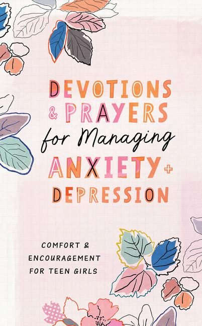 Book Devotions and Prayers for Managing Anxiety and Depression (Teen Girl): Comfort and Encouragement for Teen Girls 