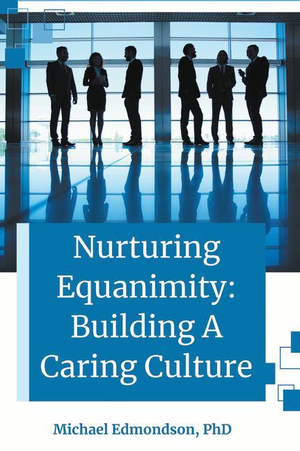 Carte Nurturing Equanimity: Building a Caring Culture Michael Edmondson