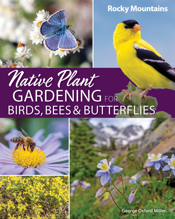 Książka Native Plant Gardening for Birds, Bees & Butterflies: Rocky Mountains 