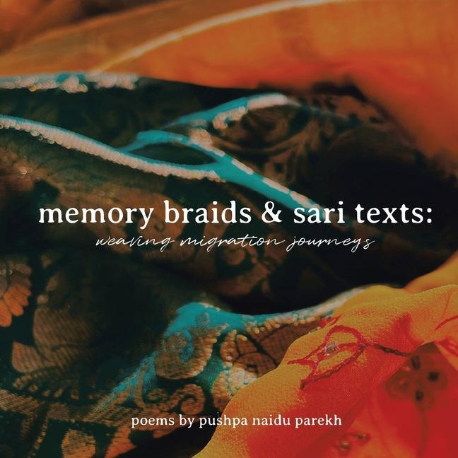 Carte Memory Braids and Sari Texts: Weaving Migration Journeys Pushpa Naidu Parekh