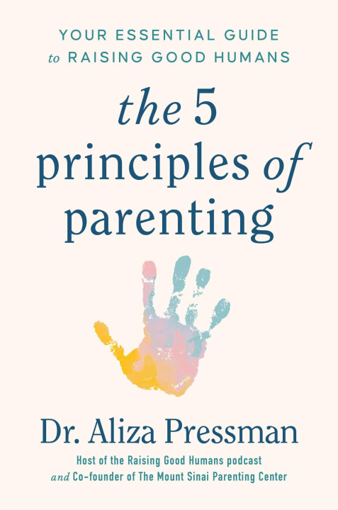 Carte The Five Principles of Parenting: Your Essential Guide to Raising Good Humans 