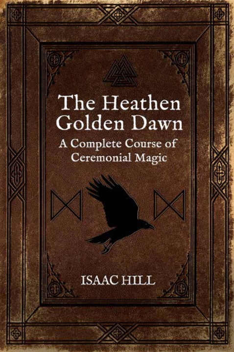 Книга The Heathen Golden Dawn: A Complete Course of Heathen Ceremonial Magic 