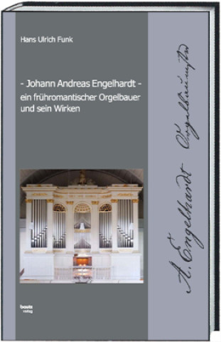 Carte Johann Andreas Engelhardt ein frühromantischer Orgelbauer und sein Wirken 