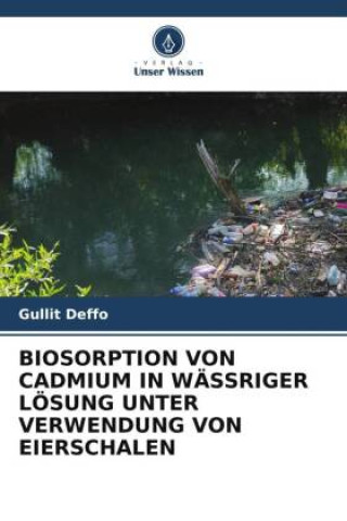 Βιβλίο BIOSORPTION VON CADMIUM IN WÄSSRIGER LÖSUNG UNTER VERWENDUNG VON EIERSCHALEN 