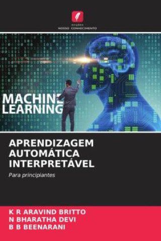 Knjiga APRENDIZAGEM AUTOMÁTICA INTERPRETÁVEL N. Bharatha Devi