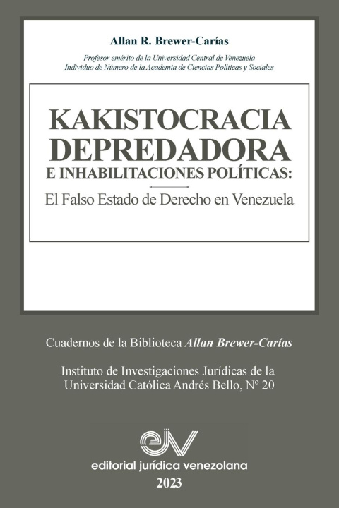 Könyv KAKISTOCRACIA DEPREDADORA E INHABILITACIONES POLÍTICAS. El falso Estado de derecho en Venezuela 