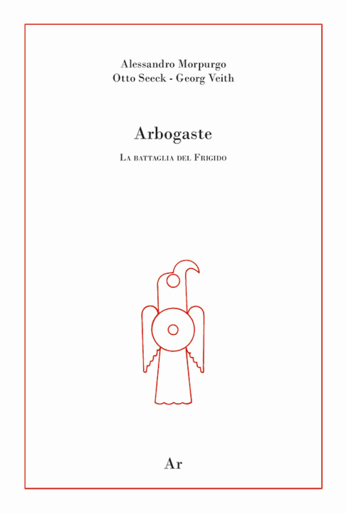 Carte Arbogaste. La battaglia del Frigido Alessandro Morpurgo