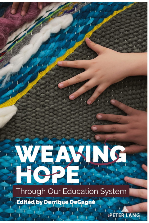 Книга Weaving Hope Through Our Education System Derrique DeGagné