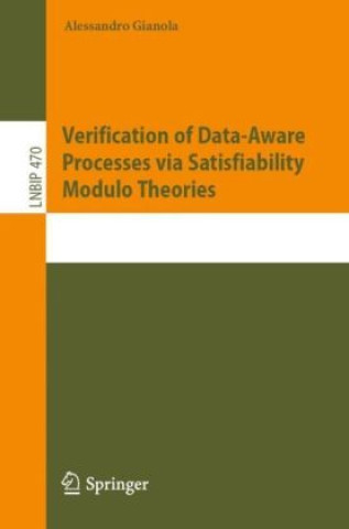 Knjiga Verification of Data-Aware Processes via Satisfiability Modulo Theories Alessandro Gianola