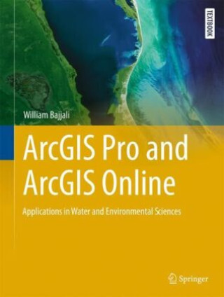 Kniha ArcGIS Pro and ArcGIS Online Applications in Water and Environmental Sciences William Bajjali