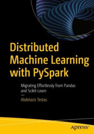 Knjiga Distributed Machine Learning with PySpark Abdelaziz Testas
