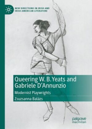 Книга Queering W. B. Yeats and Gabriele D'Annunzio Zsuzsanna Balázs