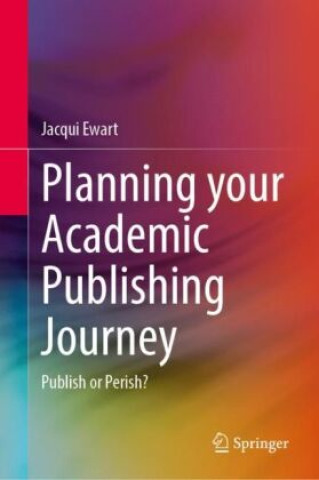 Книга Planning your Academic Publishing Journey Jacqueline Ewart