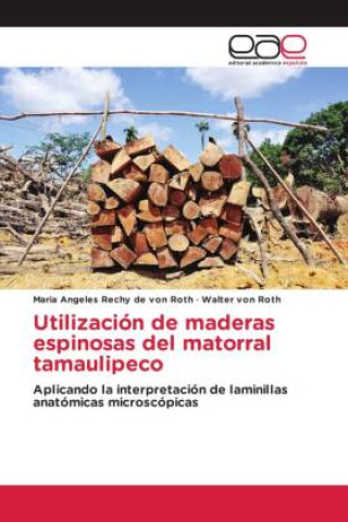 Knjiga Utilización de maderas espinosas del matorral tamaulipeco Walter von Roth