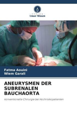 Buch ANEURYSMEN DER SUBRENALEN BAUCHAORTA Wiem Garali