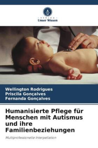 Knjiga Humanisierte Pflege für Menschen mit Autismus und ihre Familienbeziehungen Priscila Gonçalves