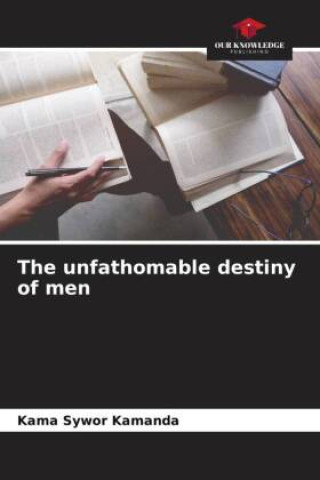 Knjiga The unfathomable destiny of men Kama Sywor Kamanda