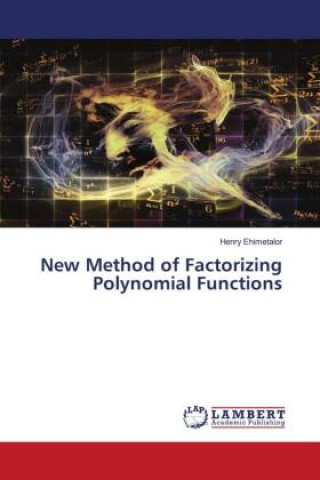 Knjiga New Method of Factorizing Polynomial Functions Henry Ehimetalor