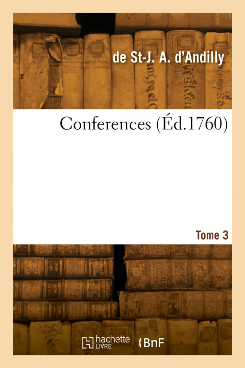Knjiga Conferences. Tome 3 Angélique de Saint-Jean Arnauld d'Andilly