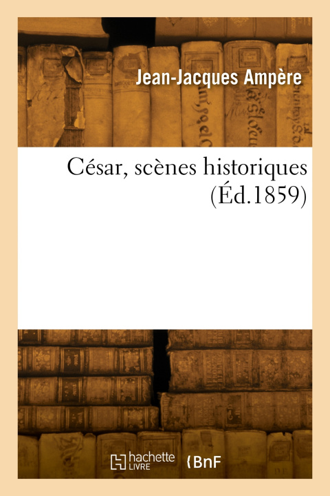 Knjiga César, scènes historiques Jean-Jacques Ampère