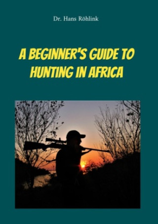 Kniha A Beginners Guide To Hunting in Africa 
