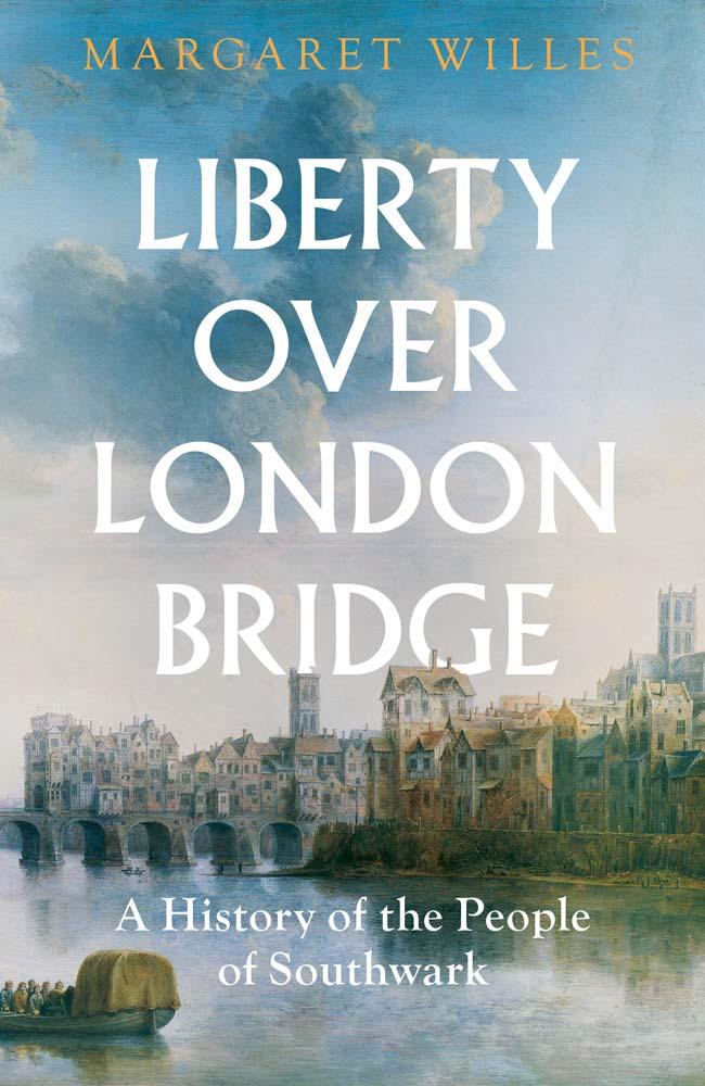 Kniha Liberty over London Bridge – A History of the People of Southwark Margaret Willes