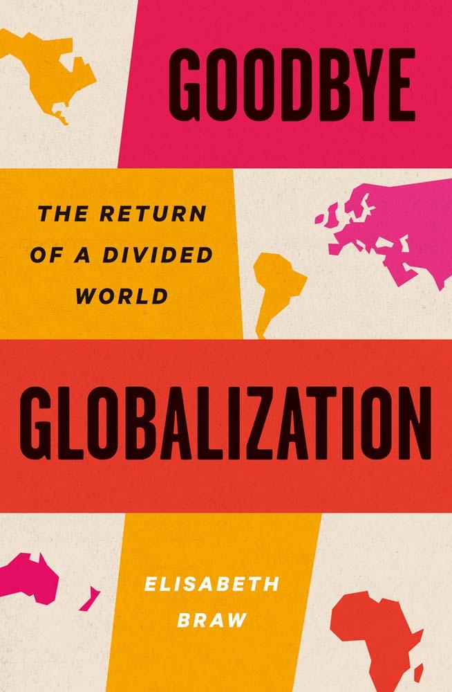 Kniha Goodbye Globalization – The Return of a Divided World Elisabeth Braw