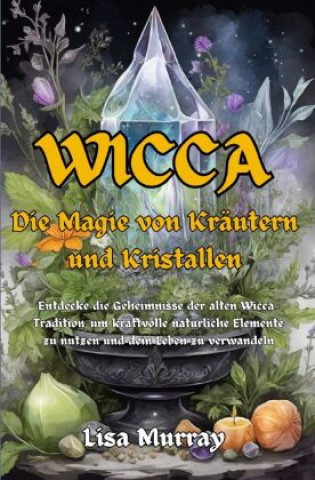 Buch Wicca Die Magie von Kräutern und Kristallen Lisa Murray