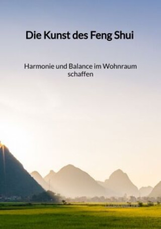 Könyv Die Kunst des Feng Shui - Harmonie und Balance im Wohnraum schaffen Laura Walter