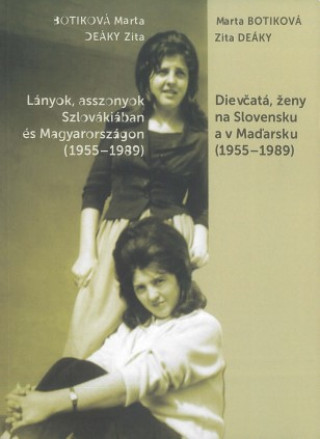 Book Dievčatá, ženy na Slovensku a v Maďarsku (1955-1989) Marta Botiková