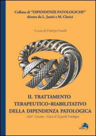 Kniha trattamento terapeutico-riabilitativo della dipendenza patologica. Alcol-Cocaina-Gioco d'azzardo patologico 