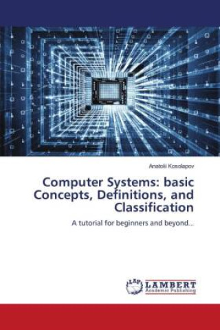 Knjiga Computer Systems: basic Concepts, Definitions, and Classification Anatolii Kosolapov
