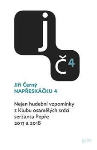 Könyv Napřeskáčku 4 - Nejen hudební vzpomínky z Klubu osamělých srdcí seržanta Pepře / 2017 a 2018 Jiří Černý