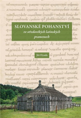 Книга Slovanské pohanství ve středověkých latinských pramenech Jiří Dynda