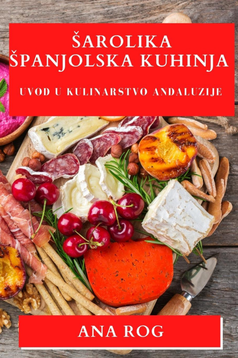 Knjiga ?arolika ?panjolska Kuhinja Ana Rog