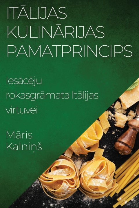Knjiga It?lijas Kulin?rijas Pamatprincips Māris Kalniņš